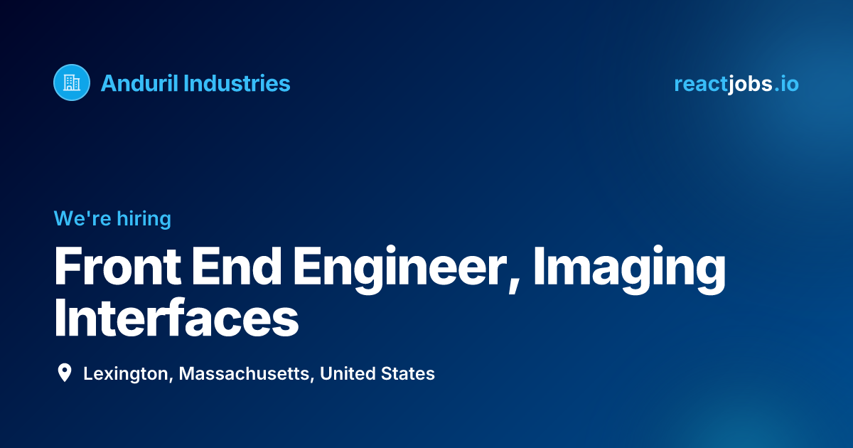 Front End Engineer, Imaging Interfaces at Anduril Industries