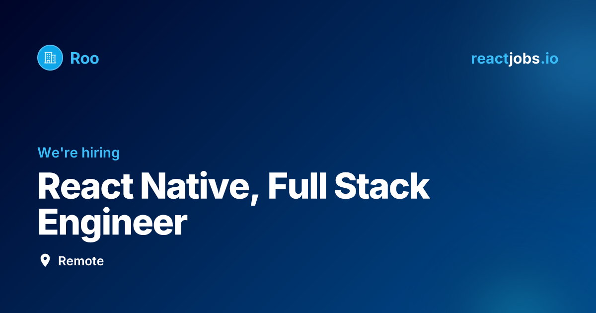 Remote React Native, Full Stack Engineer at Roo