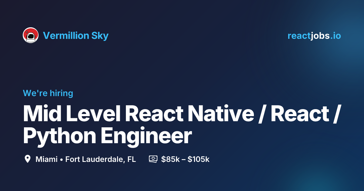 Example Of Python React Mid Level React Native / React / Python Engineer at Vermillion Sky